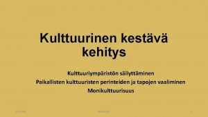 Kulttuurinen kestv kehitys Kulttuuriympristn silyttminen Paikallisten kulttuuristen perinteiden