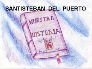 SANTISTEBAN DEL PUERTO Hace millones de aos un