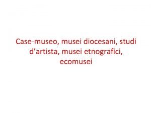 Casemuseo musei diocesani studi dartista musei etnografici ecomusei