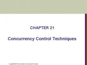 CHAPTER 21 Concurrency Control Techniques Copyright 2016 Ramez