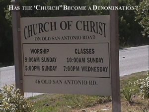 HAS THE CHURCH BECOME A DENOMINATION WHY I