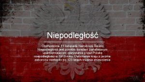 Niepodlego Obchodzone 11 listopada Narodowe wito Niepodlegoci jest