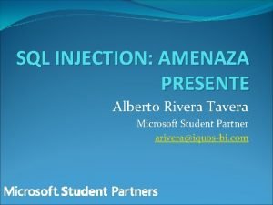 SQL INJECTION AMENAZA PRESENTE Alberto Rivera Tavera Microsoft