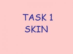 TASK 1 SKIN Skin Task To complete this