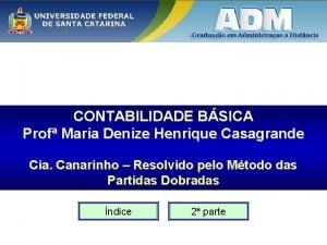 CONTABILIDADE BSICA Prof Maria Denize Henrique Casagrande Cia