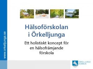 Hlsofrskolan i rkelljunga Ett holistiskt koncept fr en