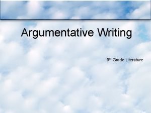 Argumentative Writing 9 th Grade Literature ARGUMENTATIVE ESSAY