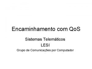 Encaminhamento com Qo S Sistemas Telemticos LESI Grupo