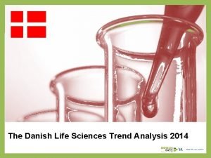 The Danish Life Sciences Trend Analysis 2014 About