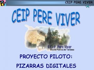 CEIP PERE VIVER PROYECTO PILOTO PIZARRAS DIGITALES CEIP