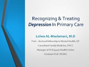 Recognizing Treating Depression In Primary Care Lolwa ALMaslamani