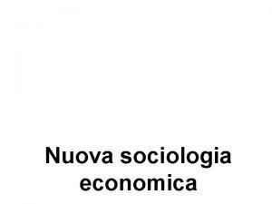 Nuova sociologia economica Dibattito sulle nuove forme di