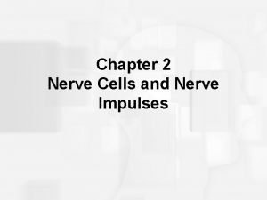 Chapter 2 Nerve Cells and Nerve Impulses The