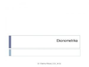 Ekonometrika Dr Rahma Fitriani S Si M Sc