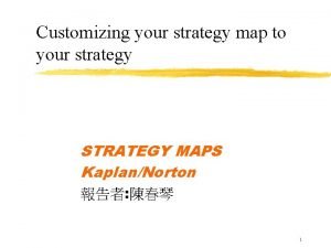 Customizing your strategy map to your strategy STRATEGY