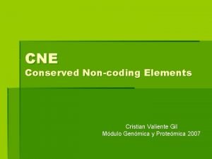 CNE Conserved Noncoding Elements Cristian Valiente Gil Mdulo