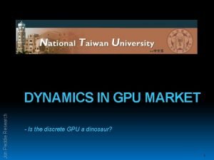 Jon Peddie Research DYNAMICS IN GPU MARKET Is