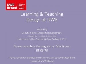 Learning Teaching Design at UWE Helen King Deputy