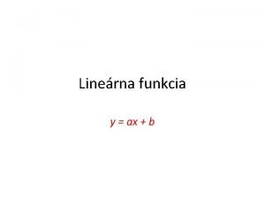 Linerna funkcia y ax b Defincia Def Linernou