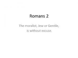 Romans 2 The moralist Jew or Gentile is
