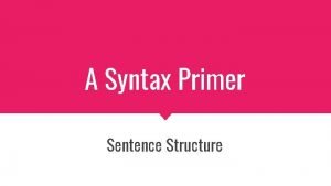 A Syntax Primer Sentence Structure Big Idea Focus