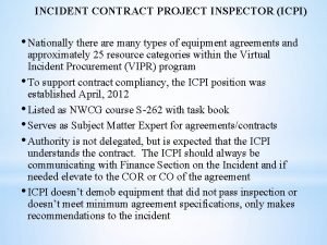 INCIDENT CONTRACT PROJECT INSPECTOR ICPI Nationally there are