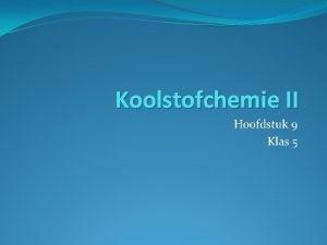 Koolstofchemie II Hoofdstuk 9 Klas 5 Koolstofchemie I