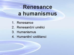 Renesance a humanismus 1 2 3 4 Renesance