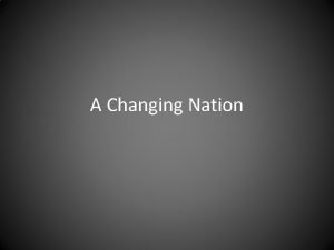 A Changing Nation Learning Targets I can explain