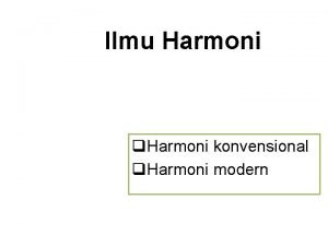 Ilmu Harmoni q Harmoni konvensional q Harmoni modern