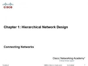 Chapter 1 Hierarchical Network Design Connecting Networks PresentationID