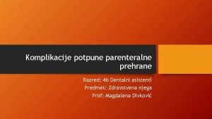 Komplikacije potpune parenteralne prehrane Razred 4 b Dentalni