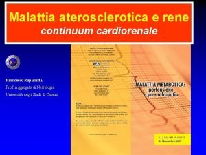 Malattia aterosclerotica e rene continuum cardiorenale Francesco Rapisarda