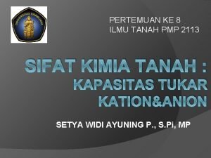 PERTEMUAN KE 8 ILMU TANAH PMP 2113 SIFAT