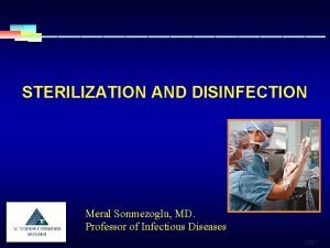 STERILIZATION AND DISINFECTION Meral Sonmezoglu MD Professor of