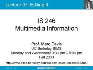 Lecture 07 Editing II IS 246 Multimedia Information