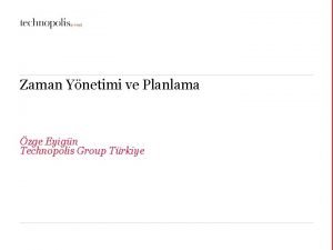 Zaman Ynetimi ve Planlama zge Eyign Technopolis Group