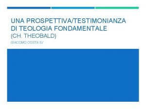 UNA PROSPETTIVATESTIMONIANZA DI TEOLOGIA FONDAMENTALE CH THEOBALD GIACOMO