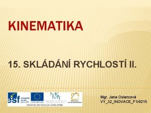 KINEMATIKA 15 SKLDN RYCHLOST II Mgr Jana Oslancov