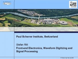Paul Scherrer Institute Switzerland Stefan Ritt Frontend Electronics