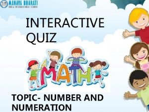 INTERACTIVE QUIZ TOPIC NUMBER AND NUMERATION The Interactive