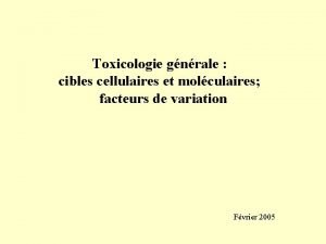 Toxicologie gnrale cibles cellulaires et molculaires facteurs de