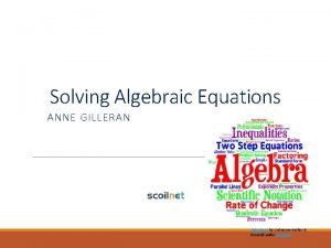 Solving Algebraic Equations ANNE GILLERAN This Photo by