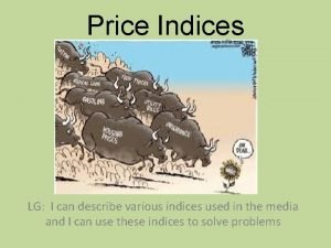 Price Indices LG I can describe various indices