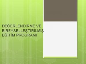 DEERLENDRME VE BREYSELLETRLM ETM PROGRAMI Eitsel Deerlendirme Basamaklar