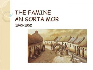 THE FAMINE AN GORTA MOR 1845 1852 The