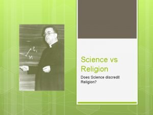 Science vs Religion Does Science discredit Religion Does