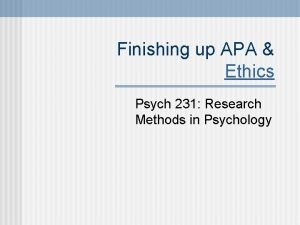Finishing up APA Ethics Psych 231 Research Methods