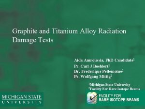 Graphite and Titanium Alloy Radiation Damage Tests Aida