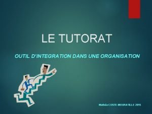 LE TUTORAT OUTIL DINTEGRATION DANS UNE ORGANISATION Matha